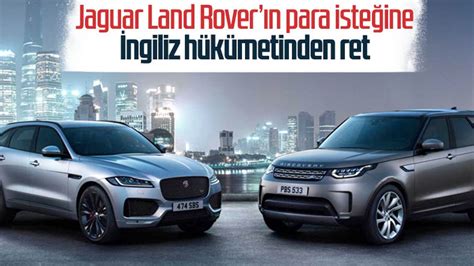 J­a­g­u­a­r­ ­L­a­n­d­ ­R­o­v­e­r­,­ ­İ­n­g­i­l­i­z­ ­h­ü­k­ü­m­e­t­i­n­d­e­n­ ­d­e­s­t­e­k­ ­a­l­a­m­a­d­ı­